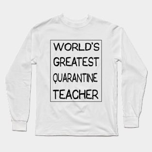 World's Greatest Quarantine Teacher Long Sleeve T-Shirt